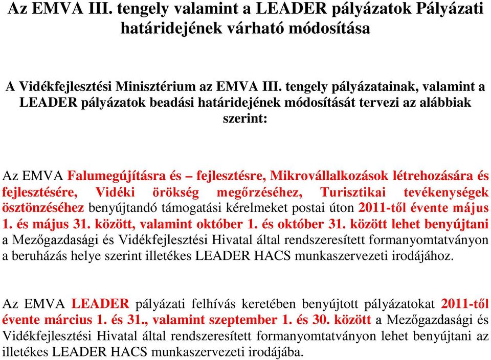 fejlesztésére, Vidéki örökség megőrzéséhez, Turisztikai tevékenységek ösztönzéséhez benyújtandó támogatási kérelmeket postai úton 2011-től évente május 1. és május 31. között, valamint október 1.