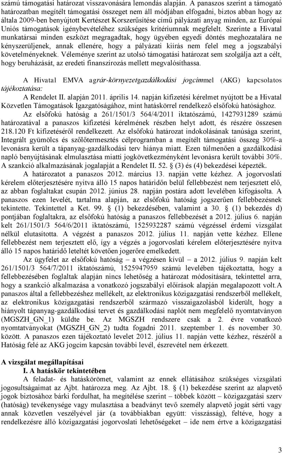 minden, az Európai Uniós támogatások igénybevételéhez szükséges kritériumnak megfelelt.