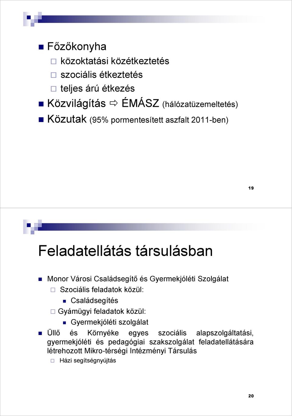 feladatok közül: Családsegítés Gyámügyi feladatok közül: Gyermekjóléti szolgálat Üllő és Környéke egyes szociális