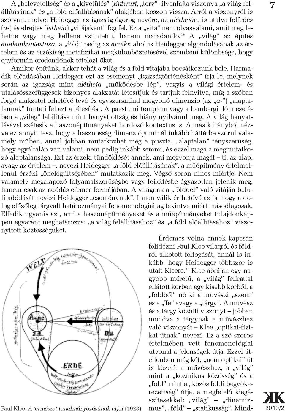 Ez a vita nem olyasvalami, amit meg le- Paul Klee: A természet tanulmányozásának útjai (1923) hetne vagy meg kellene szüntetni, hanem maradandó.