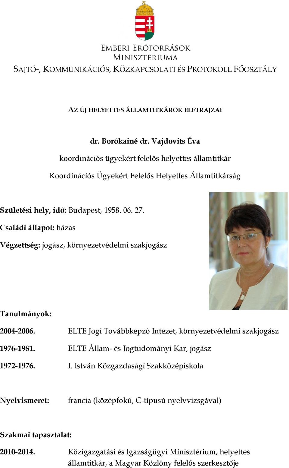 Családi állapot: házas Végzettség: jogász, környezetvédelmi szakjogász 2004-2006. ELTE Jogi Továbbképző Intézet, környezetvédelmi szakjogász 1976-1981.