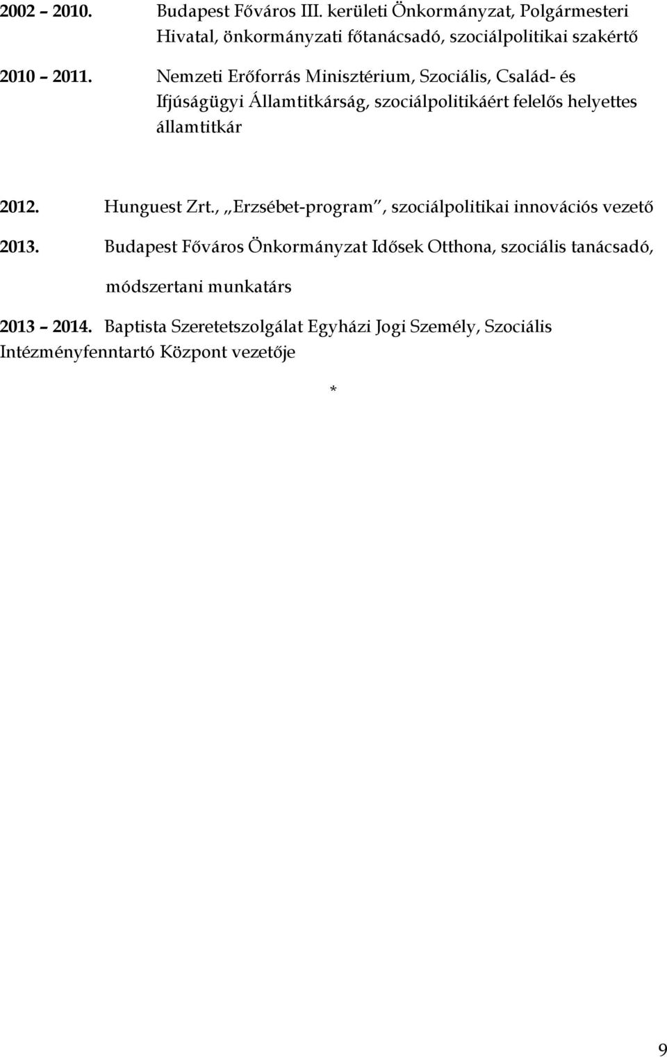 Nemzeti Erőforrás Minisztérium, Szociális, Család- és Ifjúságügyi Államtitkárság, szociálpolitikáért felelős helyettes államtitkár 2012.