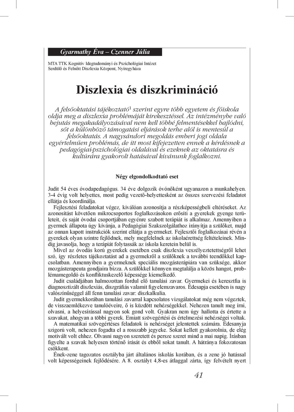 Az intézménybe való bejutás megakadályozásával nem kell többé felmentésekkel bajlódni, sőt a különböző támogatási eljárások terhe alól is mentesül a felsőoktatás.