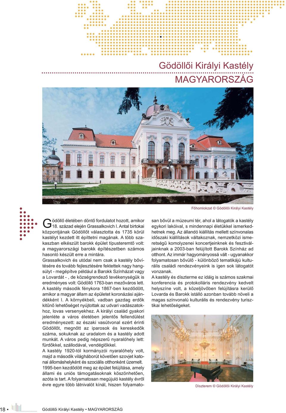 A több szakaszban elkészült barokk épület típusteremtő volt: a magyarországi barokk építészetben számos hasonló készült erre a mintára.