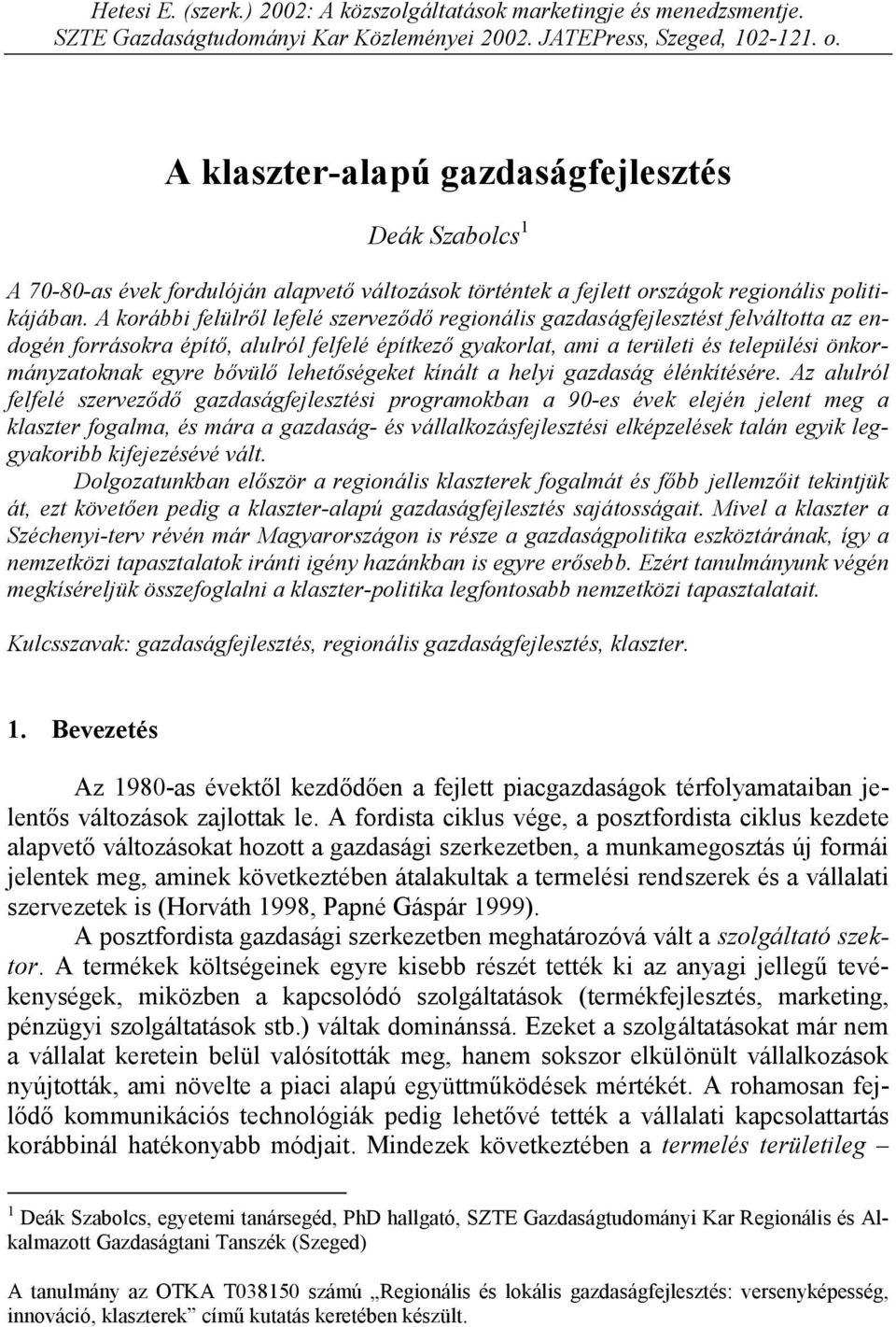 A korábbi felülről lefelé szerveződő regionális gazdaságfejlesztést felváltotta az endogén forrásokra építő, alulról felfelé építkező gyakorlat, ami a területi és települési önkormányzatoknak egyre