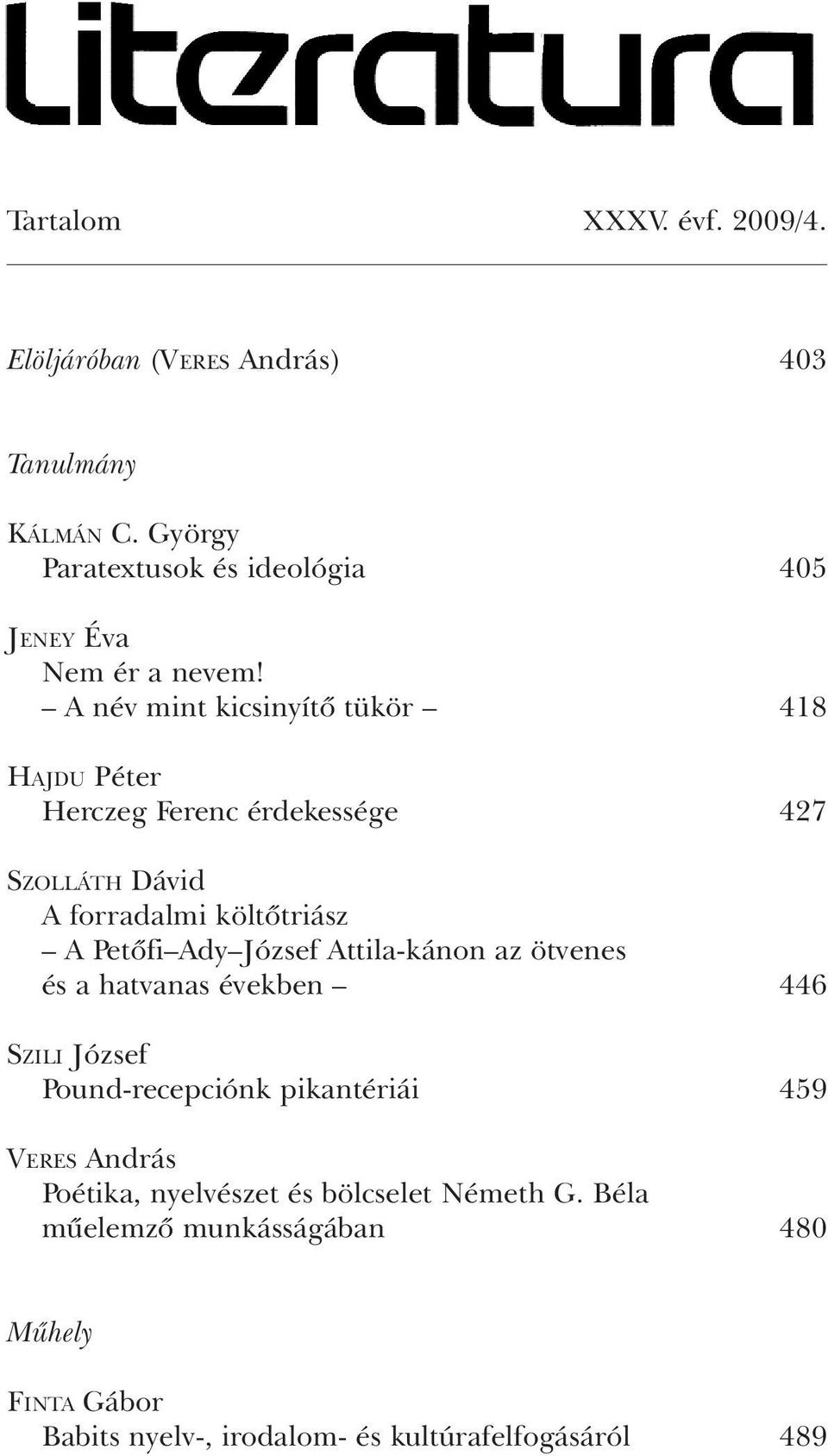 A név mint kicsinyítõ tükör 418 HAJDU Péter Herczeg Ferenc érdekessége 427 SZOLLÁTH Dávid A forradalmi költõtriász A Petõfi Ady