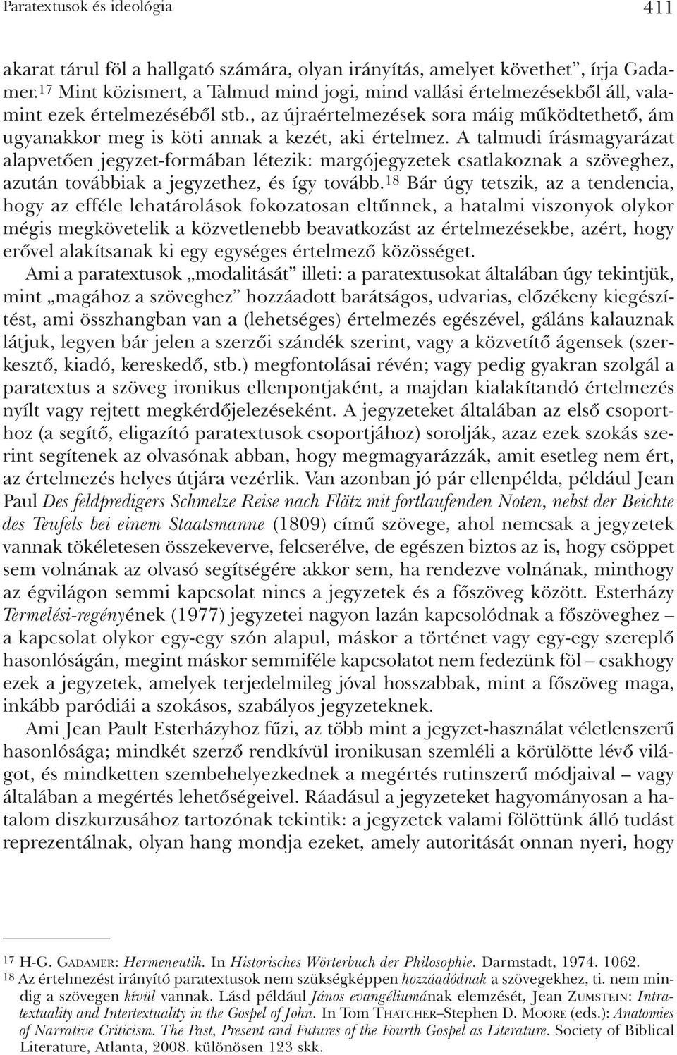 , az újraértelmezések sora máig mûködtethetõ, ám ugyanakkor meg is köti annak a kezét, aki értelmez.