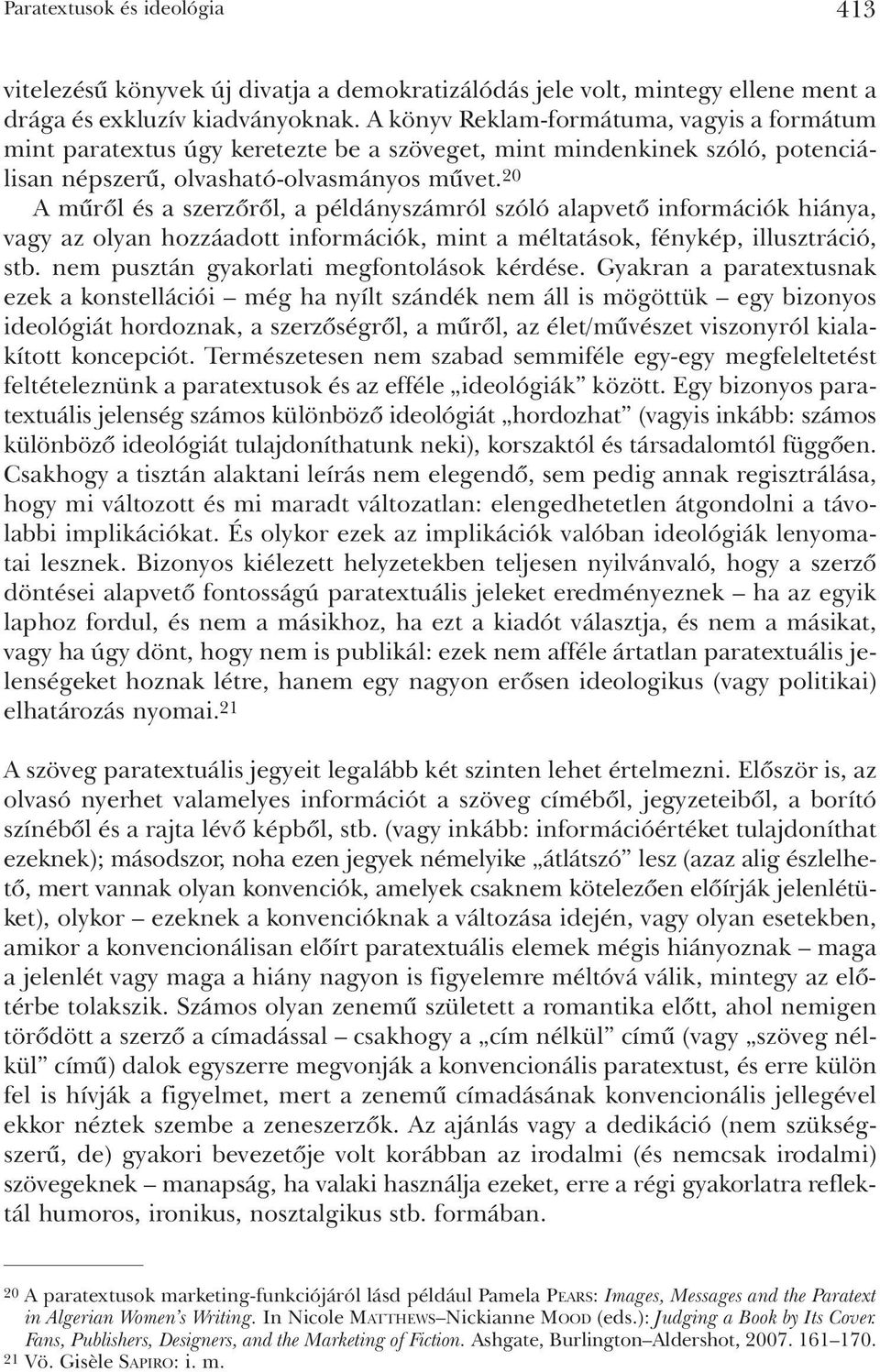 20 A mûrõl és a szerzõrõl, a példányszámról szóló alapvetõ információk hiánya, vagy az olyan hozzáadott információk, mint a méltatások, fénykép, illusztráció, stb.