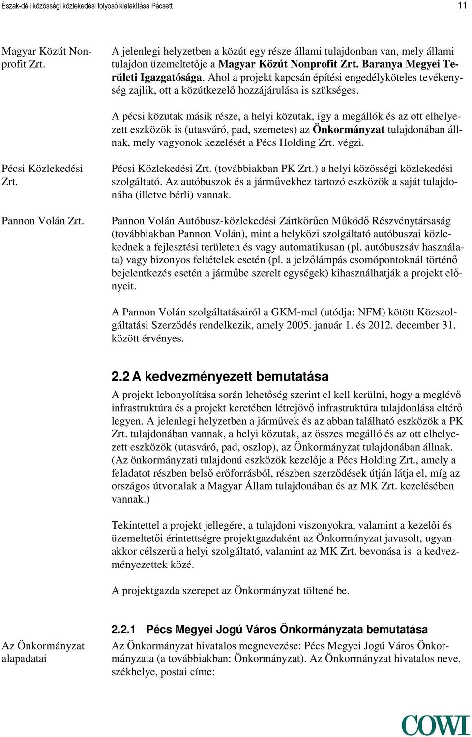 Ahol a projekt kapcsán építési engedélyköteles tevékenység zajlik, ott a közútkezelő hozzájárulása is szükséges.