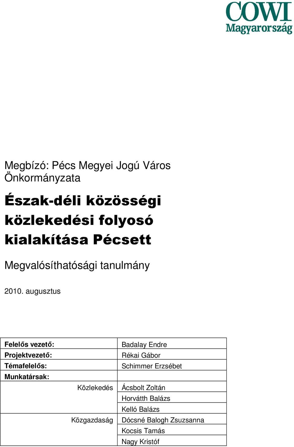 augusztus Felelős vezető: Projektvezető: Témafelelős: Munkatársak: Közlekedés Közgazdaság