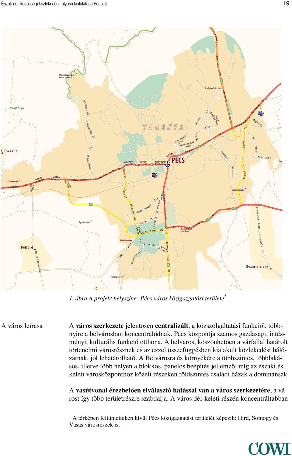 Pécs központja számos gazdasági, intézményi, kulturális funkció otthona.