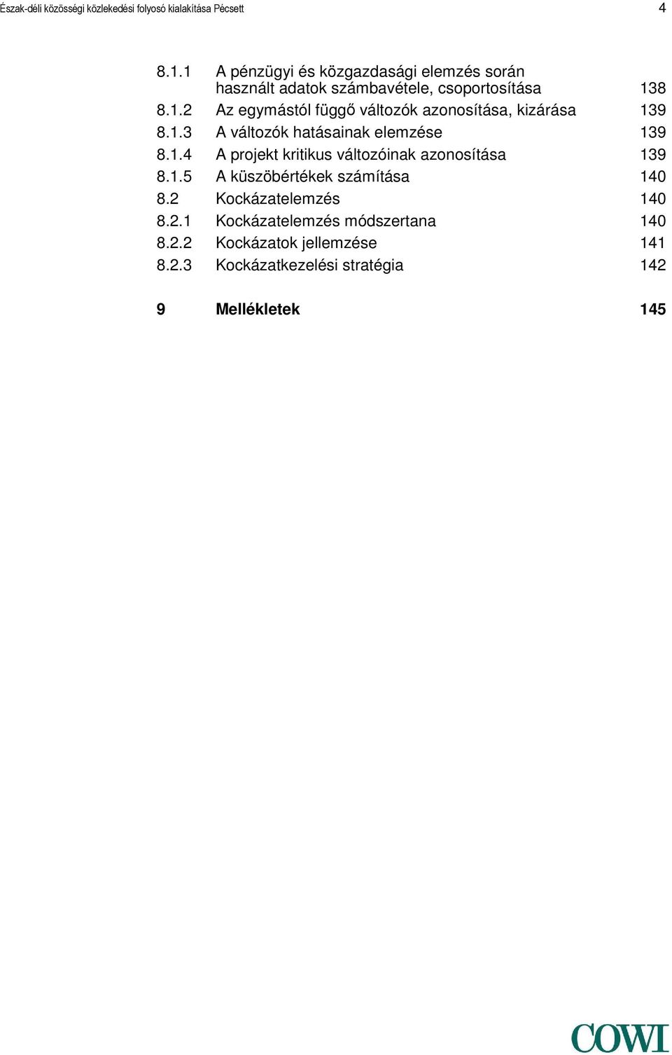 1.3 A változók hatásainak elemzése 139 8.1.4 A projekt kritikus változóinak azonosítása 139 8.1.5 A küszöbértékek számítása 140 8.