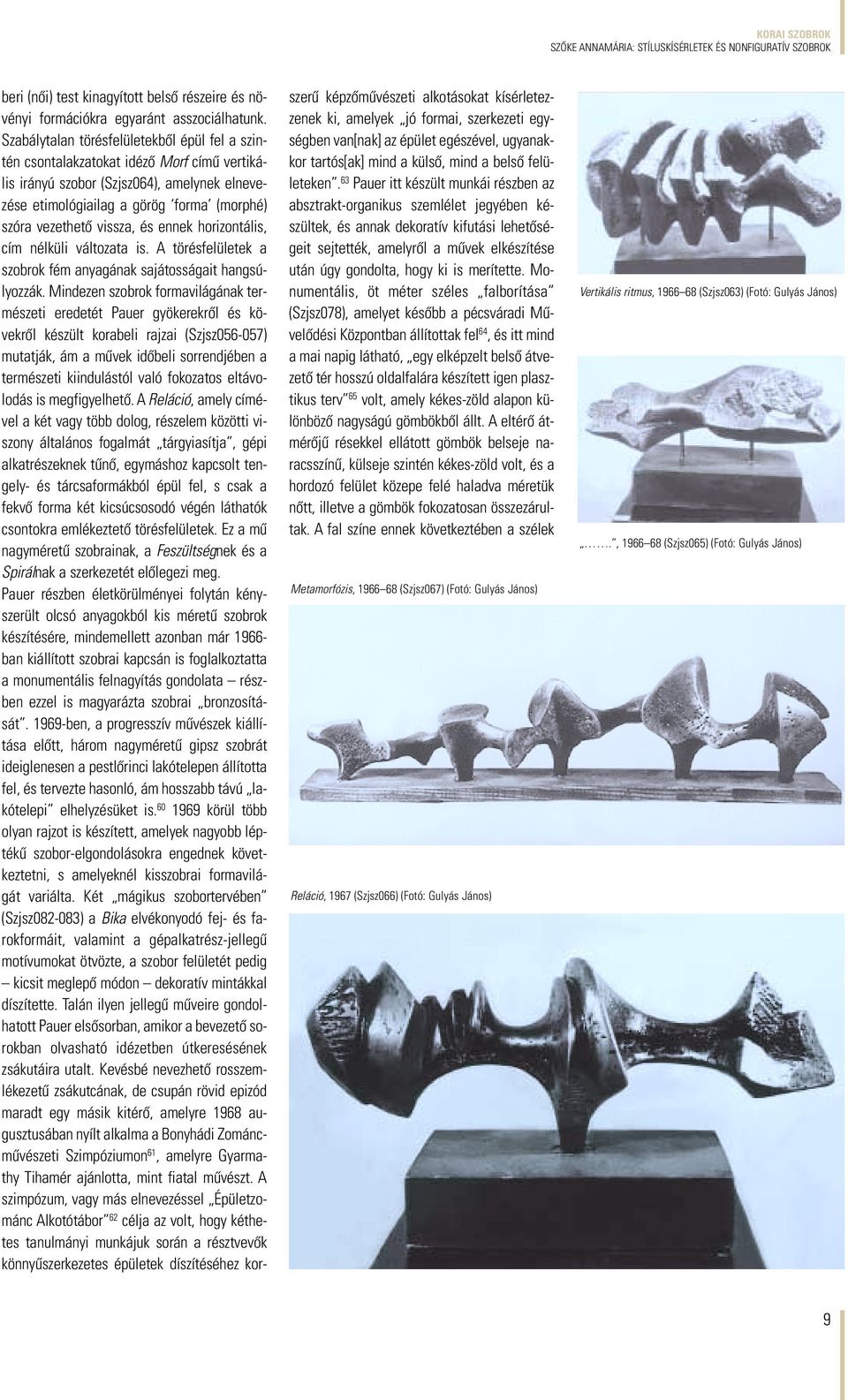 vissza, és ennek horizontális, cím nélküli változata is. A törésfelületek a szobrok fém anyagának sajátosságait hangsúlyozzák.