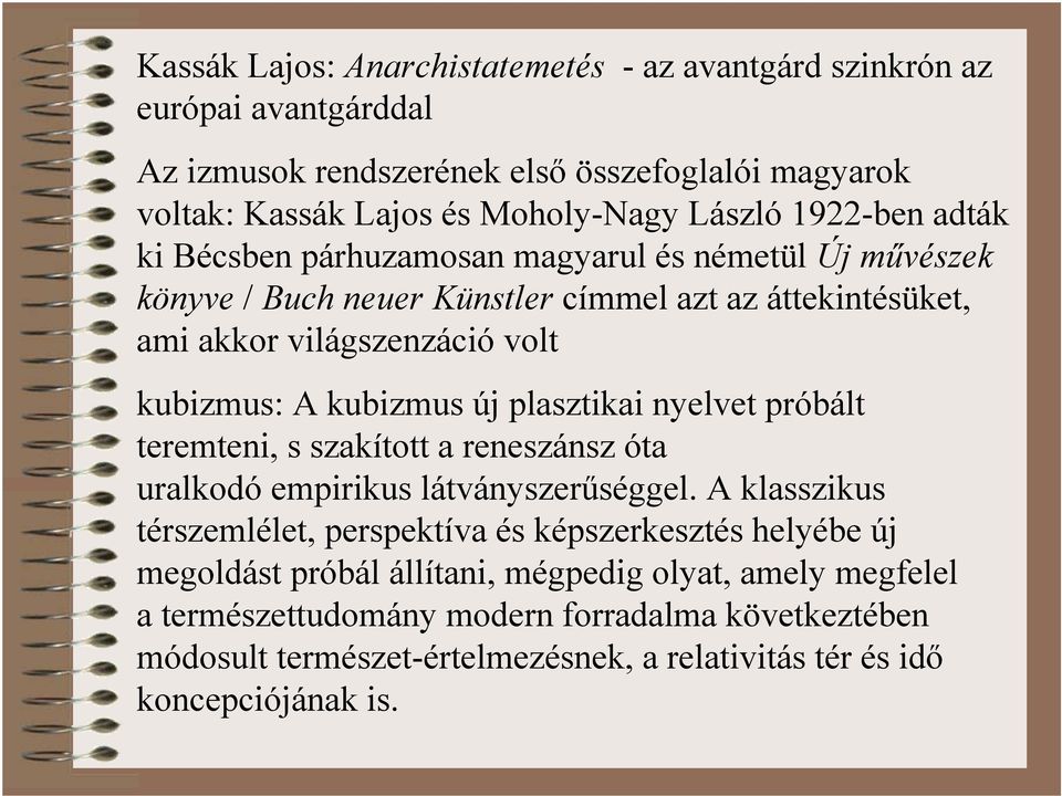 kubizmus új plasztikai nyelvet próbált teremteni, s szakított a reneszánsz óta uralkodó empirikus látványszerűséggel.