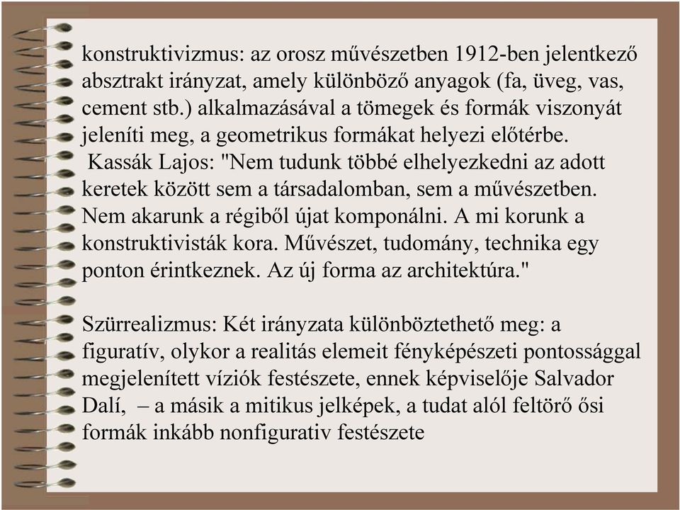 Kassák Lajos: "Nem tudunk többé elhelyezkedni az adott keretek között sem a társadalomban, sem a művészetben. Nem akarunk a régiből újat komponálni. A mi korunk a konstruktivisták kora.