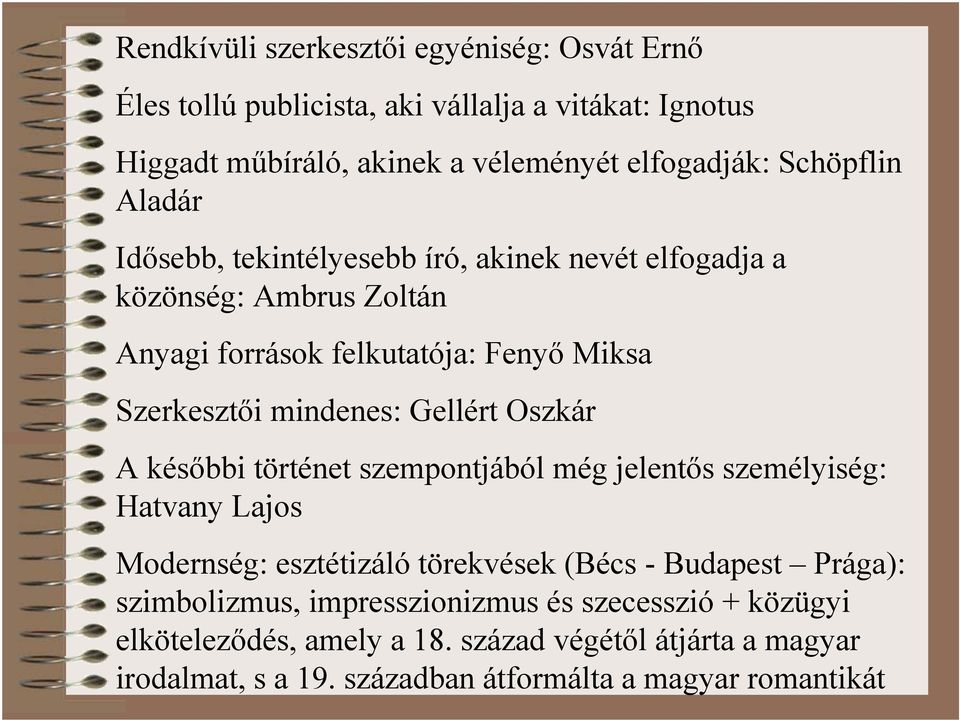 mindenes: Gellért Oszkár A későbbi történet szempontjából még jelentős személyiség: Hatvany Lajos Modernség: esztétizáló törekvések (Bécs - Budapest Prága):