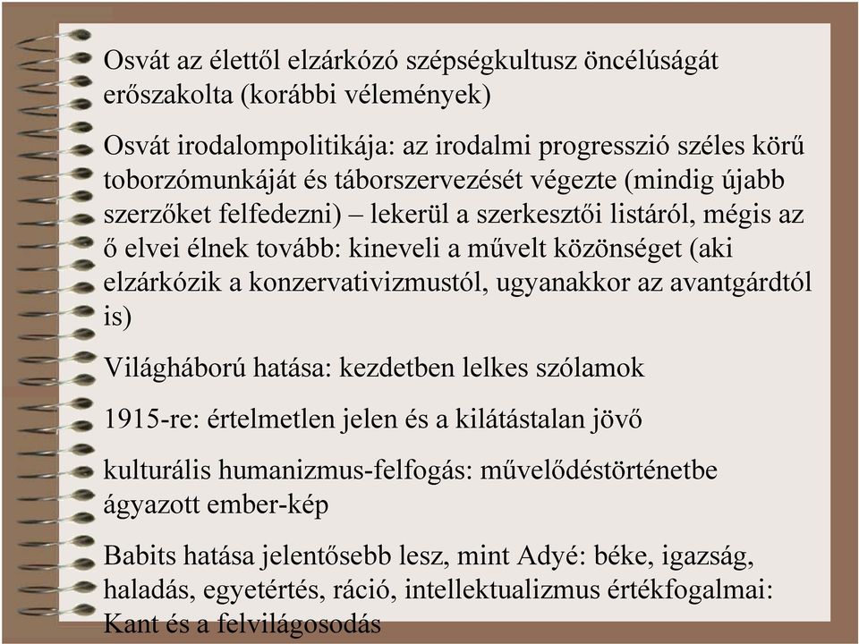 konzervativizmustól, ugyanakkor az avantgárdtól is) Világháború hatása: kezdetben lelkes szólamok 1915-re: értelmetlen jelen és a kilátástalan jövő kulturális