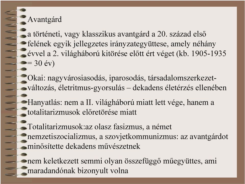 1905-1935 = 30 év) Okai: nagyvárosiasodás, iparosodás, társadalomszerkezetváltozás, életritmus-gyorsulás dekadens életérzés ellenében Hanyatlás: nem a II.