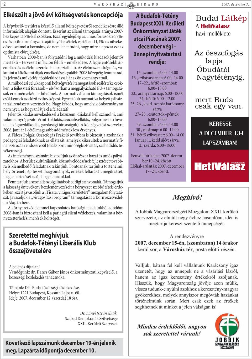 Ezzel egyidejûleg az uniós források 26,7%- os és az önkormányzati saját folyó bevételek esetében 11,4%-os növekedéssel számol a kormány, de nem lehet tudni, hogy mire alapozza ezt az optimista