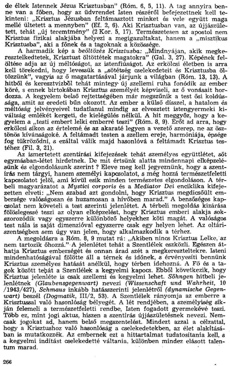 Aki Krísztusban van, az újjászületett, tehát "új teremtmény" (2 Kor. 5, 17).