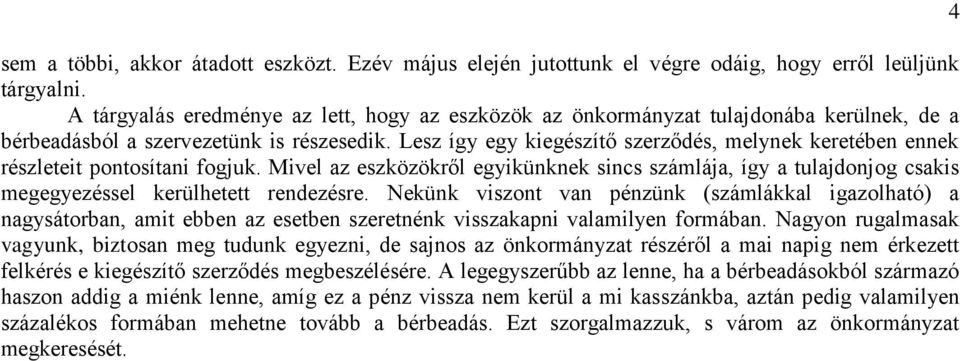 Lesz így egy kiegészítő szerződés, melynek keretében ennek részleteit pontosítani fogjuk.