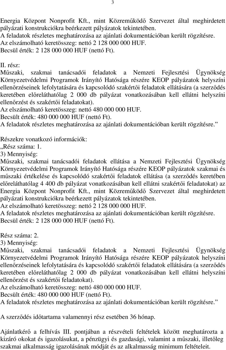 rész: Mőszaki, szakmai tanácsadói feladatok a Nemzeti Fejlesztési Ügynökség Környezetvédelmi Programok Irányító Hatósága részére KEOP pályázatok helyszíni ellenırzéseinek lefolytatására és kapcsolódó