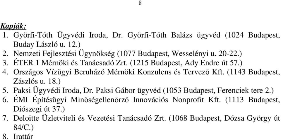 Országos Vízügyi Beruházó Mérnöki Konzulens és Tervezı Kft. (1143 Budapest, Zászlós u. 18.) 5. Paksi Ügyvédi Iroda, Dr.