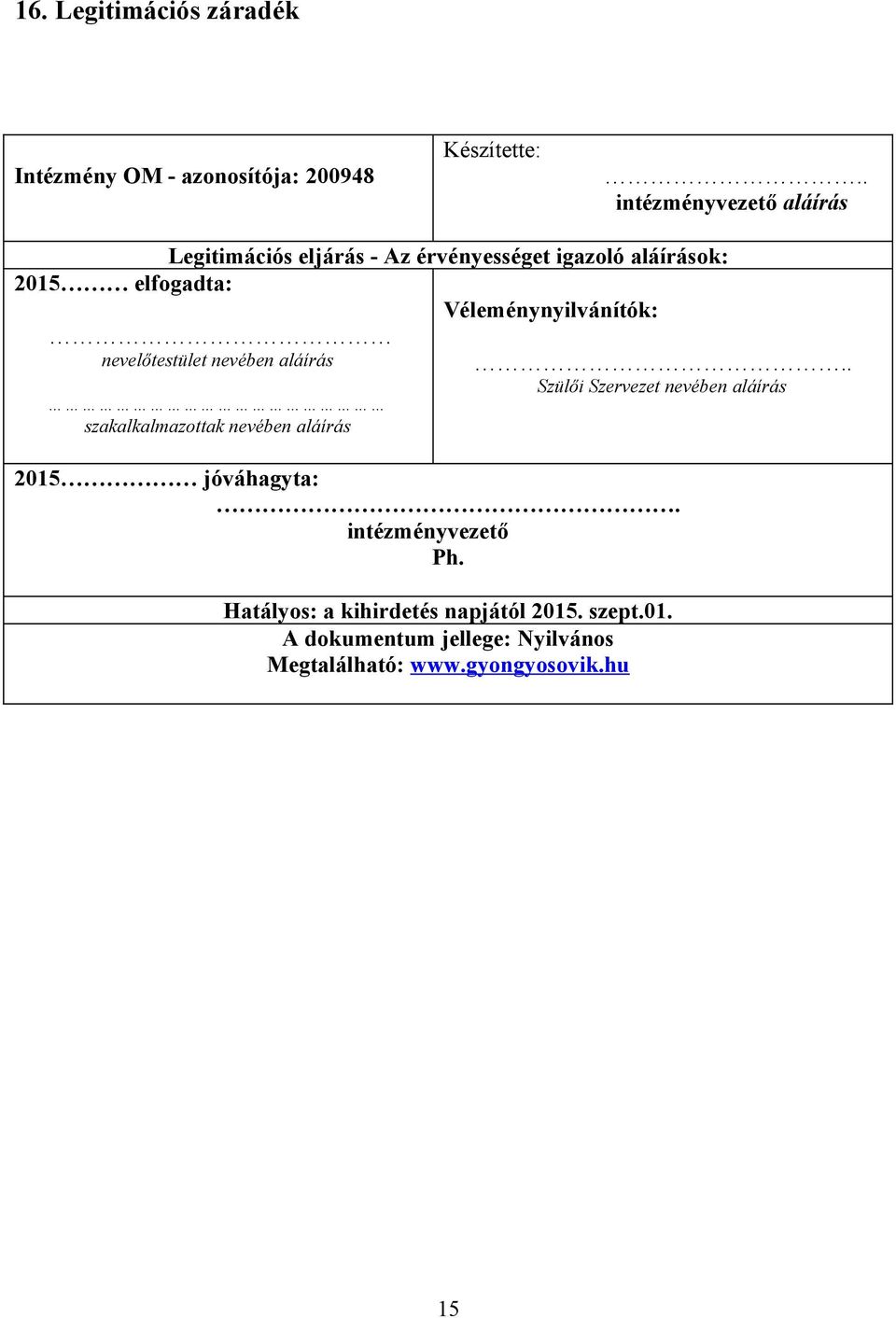 Véleménynyilvánítók: nevelőtestület nevében aláírás szakalkalmazottak nevében aláírás.