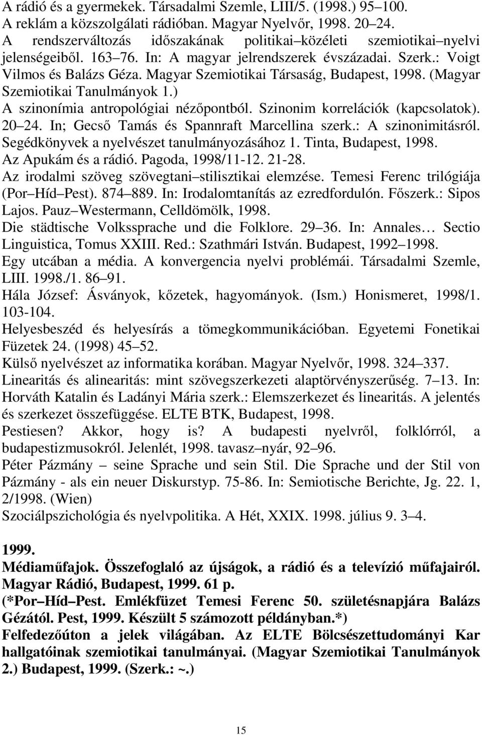 Magyar Szemiotikai Társaság, Budapest, 1998. (Magyar Szemiotikai Tanulmányok 1.) A szinonímia antropológiai nézıpontból. Szinonim korrelációk (kapcsolatok). 20 24.