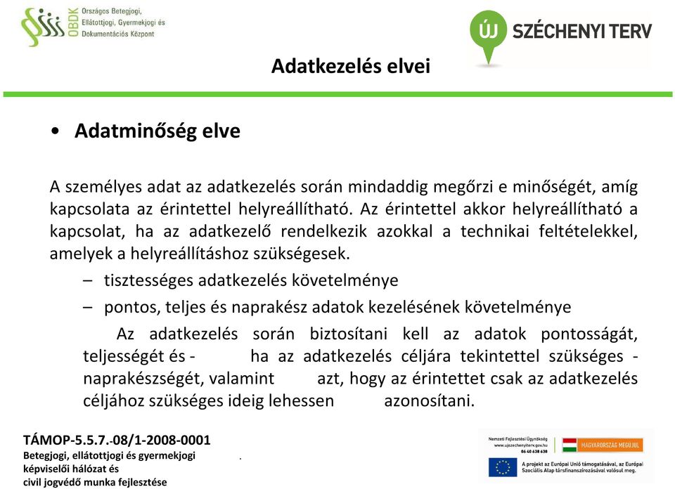 tisztességes adatkezelés követelménye pontos, teljes és naprakész adatok kezelésének követelménye Az adatkezelés során biztosítani kell az adatok pontosságát,