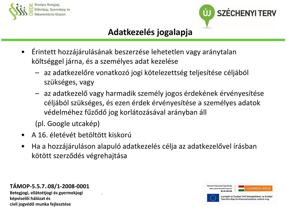 szükséges, és ezen érdek érvényesítése a személyes adatok védelméhez fűződő jog korlátozásával arányban áll (pl Google utcakép) A 16