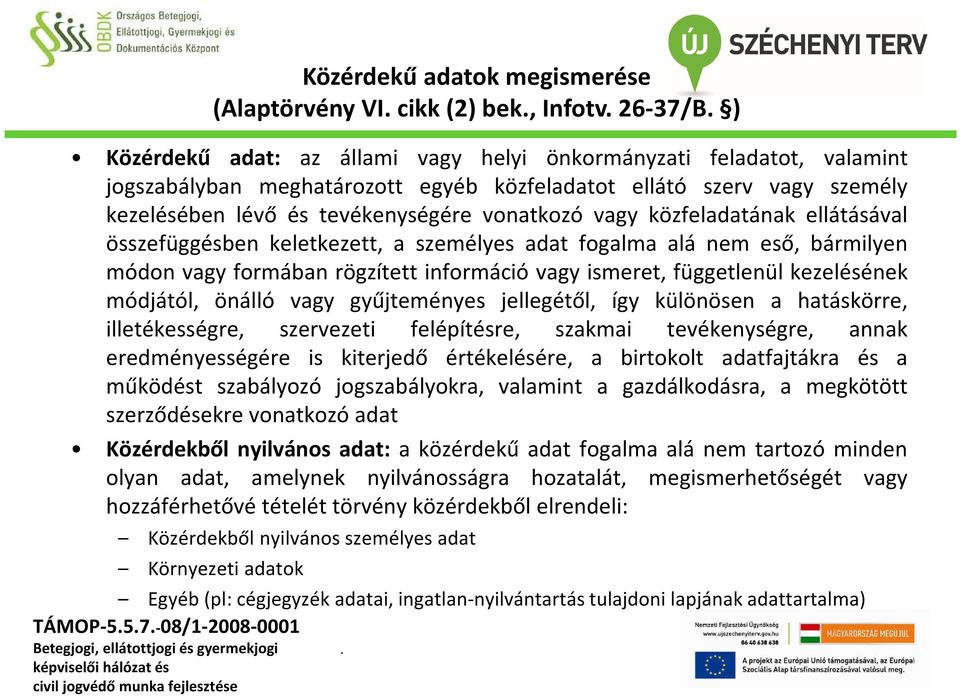 vagy gyűjteményes jellegétől, így különösen a hatáskörre, illetékességre, szervezeti felépítésre, szakmai tevékenységre, annak eredményességére is kiterjedő értékelésére, a birtokolt adatfajtákra és