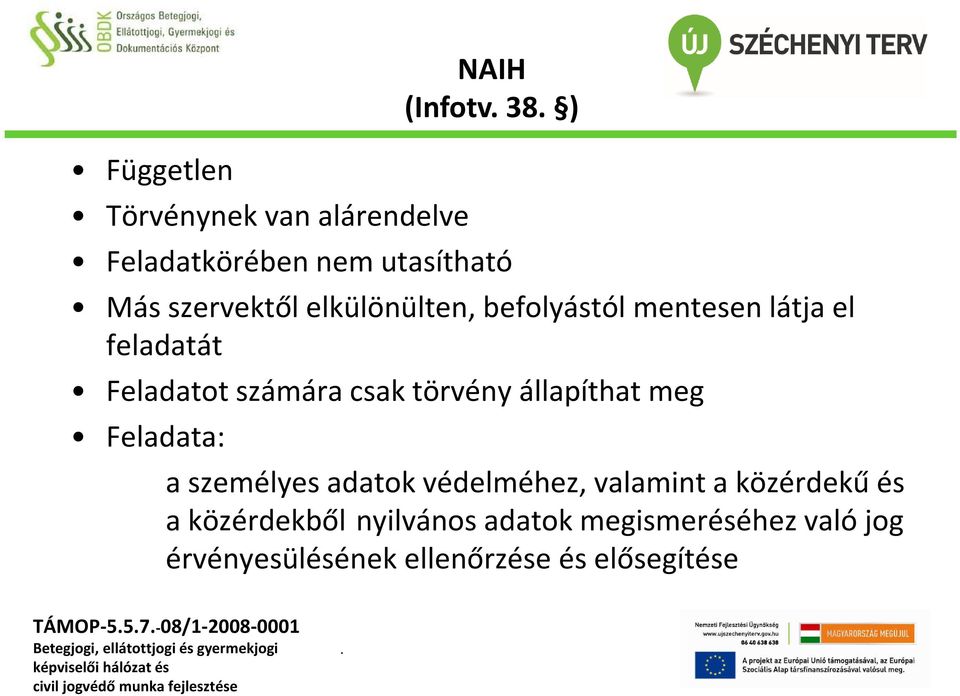 állapíthat meg Feladata: NAIH (Infotv 38 ) a személyes adatok védelméhez, valamint a