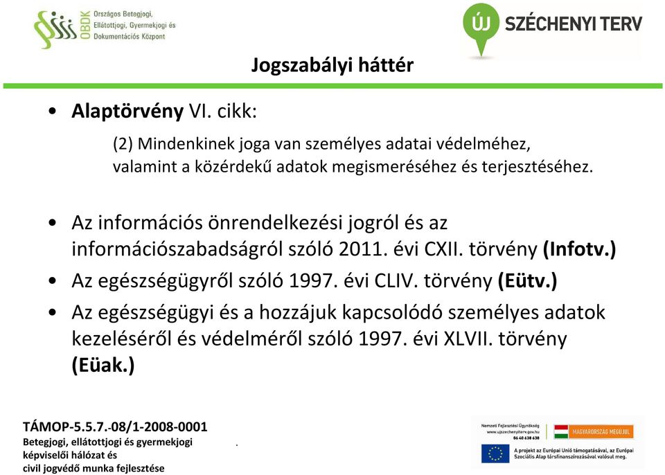 információszabadságról szóló 2011 évi CXII törvény (Infotv) Az egészségügyről szóló 1997 évi CLIV törvény