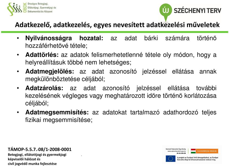 azonosító jelzéssel ellátása annak megkülönböztetése céljából; Adatzárolás: az adat azonosító jelzéssel ellátása további kezelésének