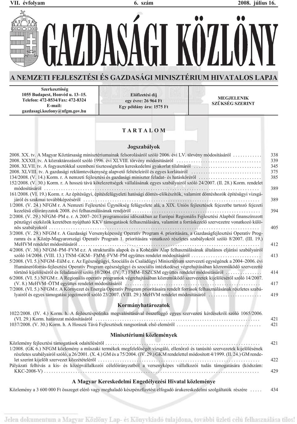 A Magyar Köztársaság minisztériumainak felsorolásáról szóló 2006. évi LV. törvény módosításáról... 338 2008. XXXII. tv. A közraktározásról szóló 1996. évi XLVIII. törvény módosításáról... 339 2008.