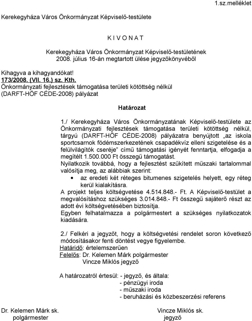 Önkormányzati fejlesztések támogatása területi kötöttség nélkül (DARFT-HÖF CÉDE-2008) pályázat Határozat 1.