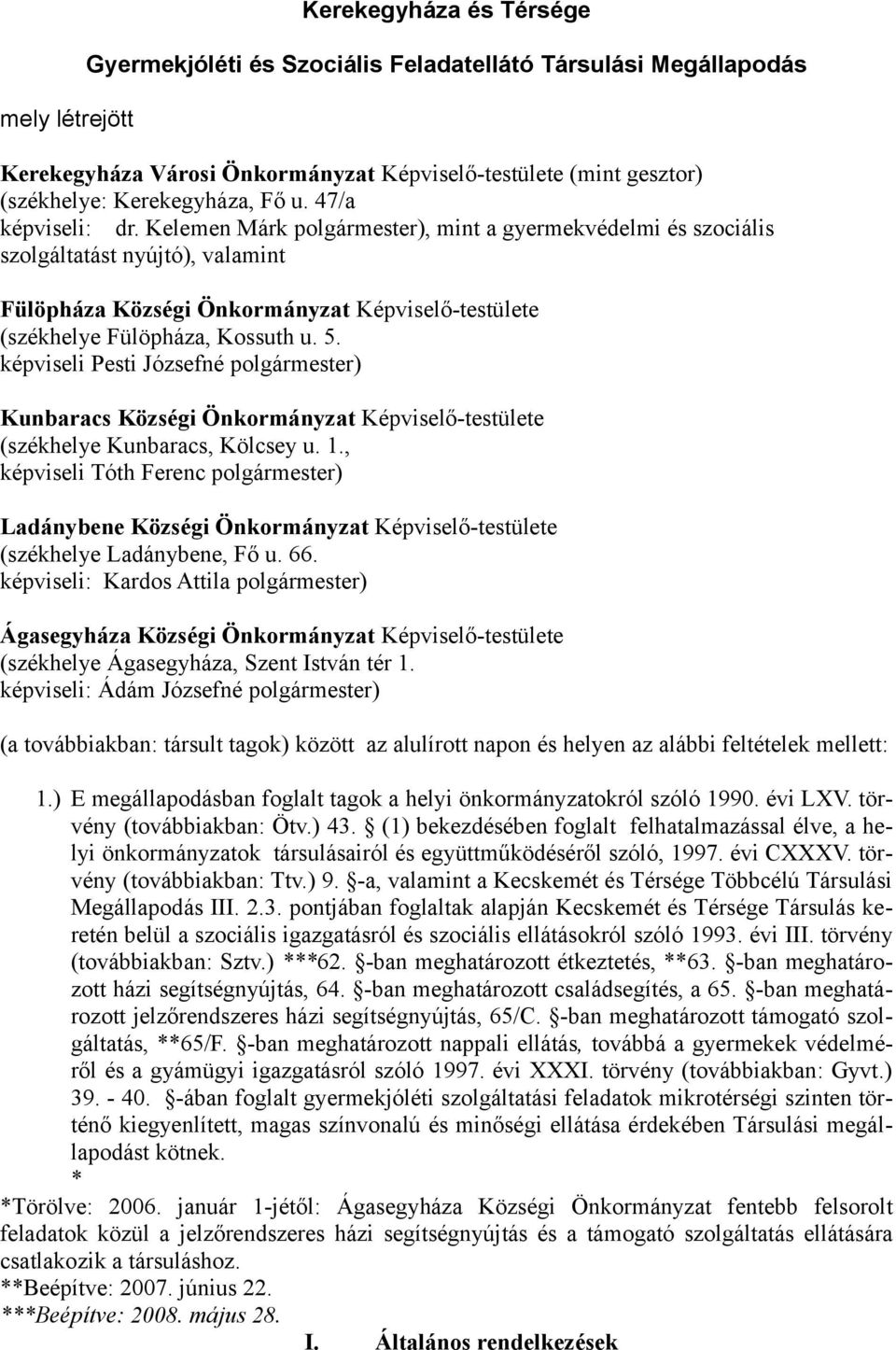 Kelemen Márk polgármester), mint a gyermekvédelmi és szociális szolgáltatást nyújtó), valamint Fülöpháza Községi Önkormányzat Képviselő-testülete (székhelye Fülöpháza, Kossuth u. 5.