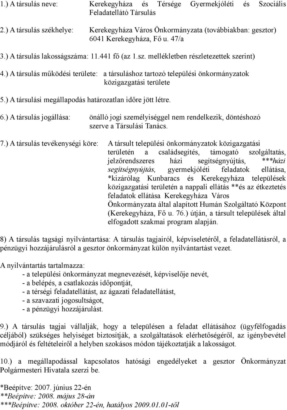 ) A társulás működési területe: a társuláshoz tartozó települési önkormányzatok közigazgatási területe 5.) A társulási megállapodás határozatlan időre jött létre. 6.