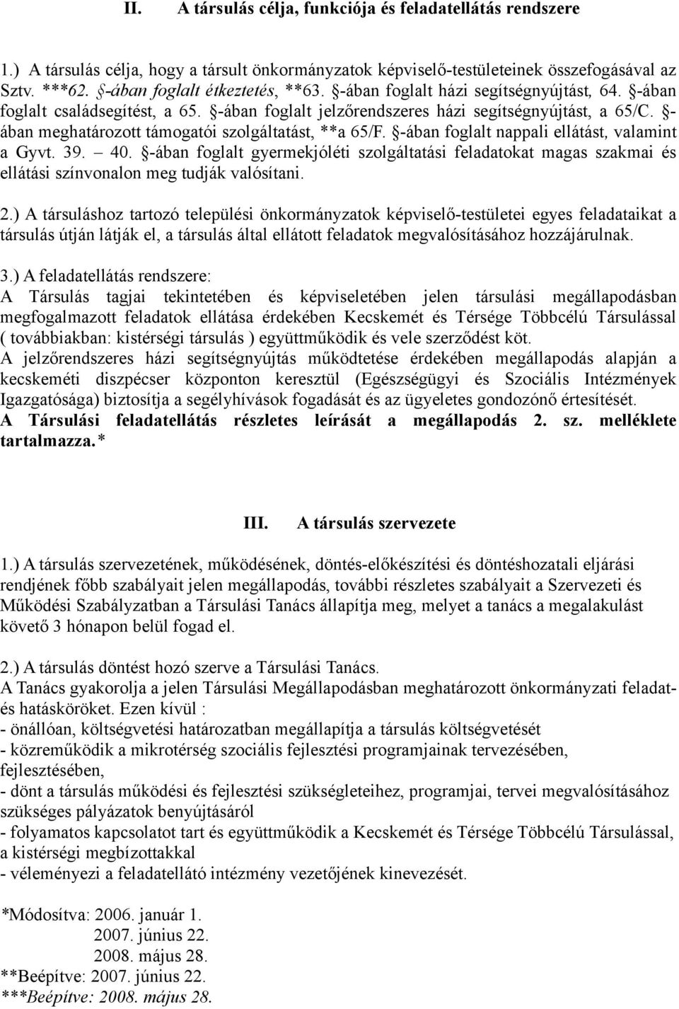 -ában foglalt nappali ellátást, valamint a Gyvt. 39. 40. -ában foglalt gyermekjóléti szolgáltatási feladatokat magas szakmai és ellátási színvonalon meg tudják valósítani. 2.