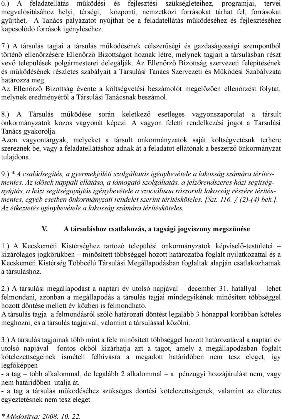 ) A társulás tagjai a társulás működésének célszerűségi és gazdaságossági szempontból történő ellenőrzésére Ellenőrző Bizottságot hoznak létre, melynek tagjait a társulásban részt vevő települések