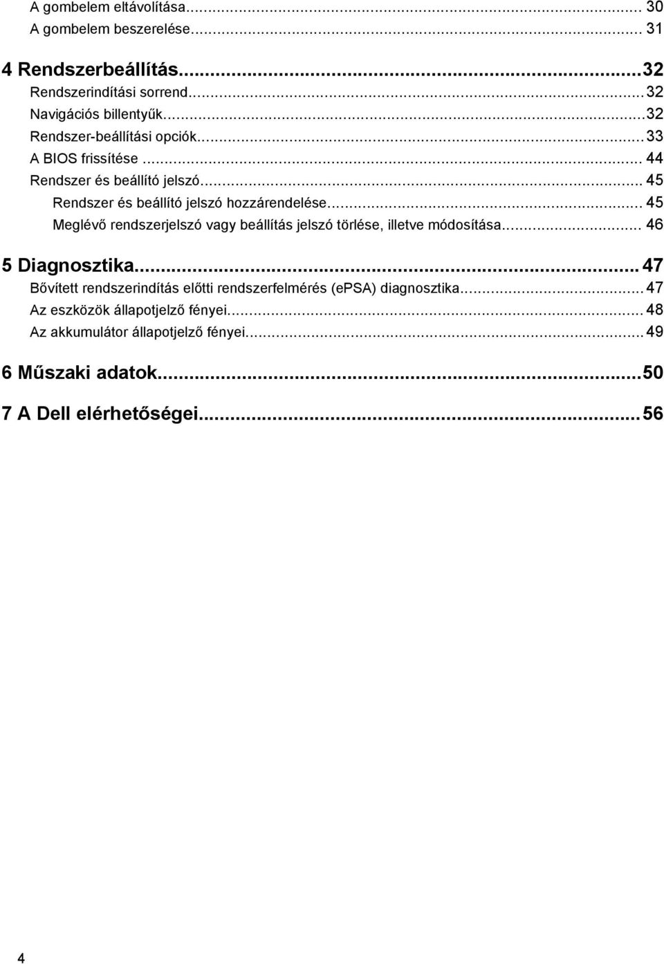 .. 45 Meglévő rendszerjelszó vagy beállítás jelszó törlése, illetve módosítása... 46 5 Diagnosztika.