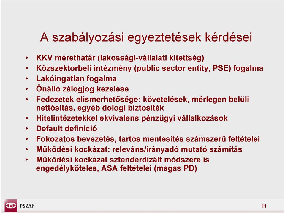 biztosíték Hitelintézetekkel ekvivalens pénzügyi vállalkozások Default definíció Fokozatos bevezetés, tartós mentesítés számszerű