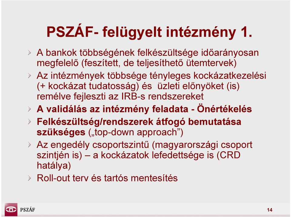 kockázatkezelési (+ kockázat tudatosság) és üzleti előnyöket (is) remélve fejleszti az IRB-s rendszereket A validálás az intézmény