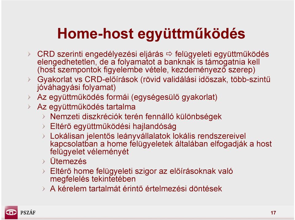 együttműködés tartalma Nemzeti diszkréciók terén fennálló különbségek Eltérő együttműködési hajlandóság Lokálisan jelentős leányvállalatok lokális rendszereivel kapcsolatban a home