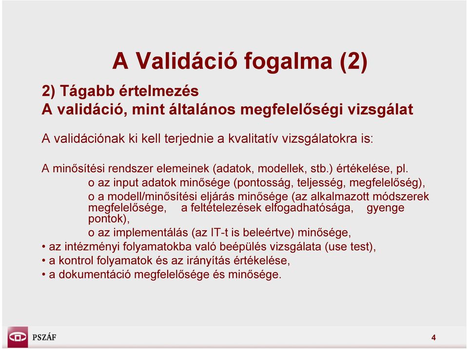 o az input adatok minősége (pontosság, teljesség, megfelelőség), o a modell/minősítési eljárás minősége (az alkalmazott módszerek megfelelősége, a