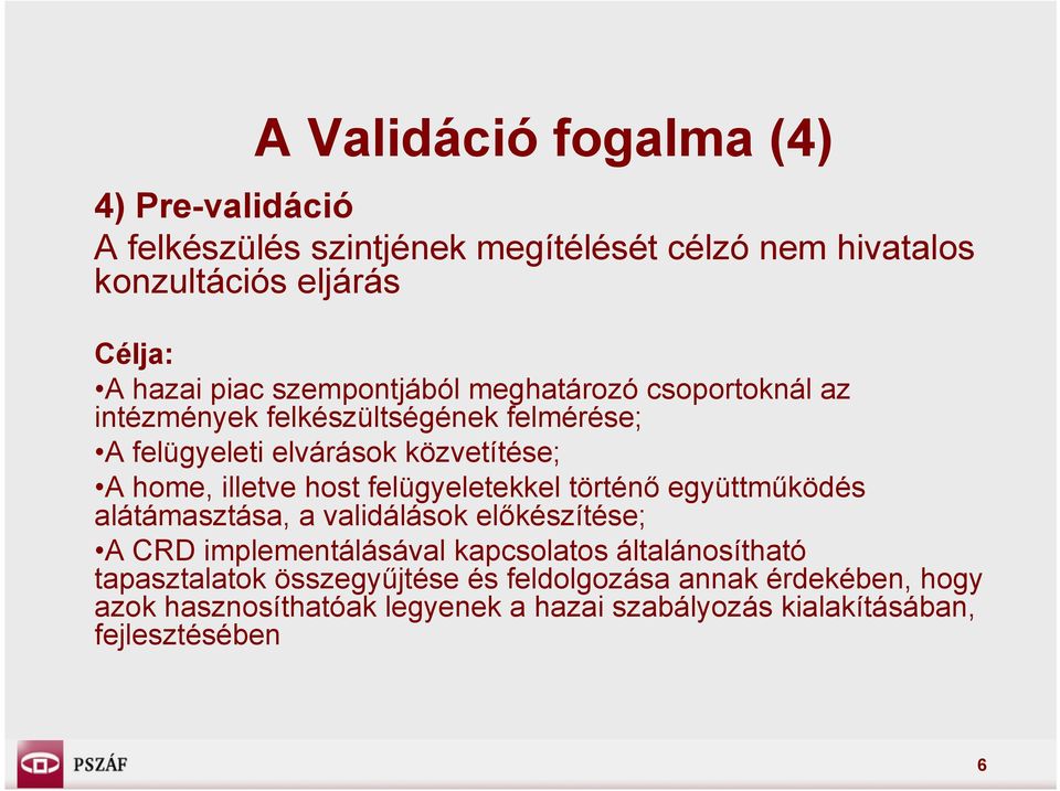 felügyeletekkel történő együttműködés alátámasztása, a validálások előkészítése; A CRD implementálásával kapcsolatos általánosítható