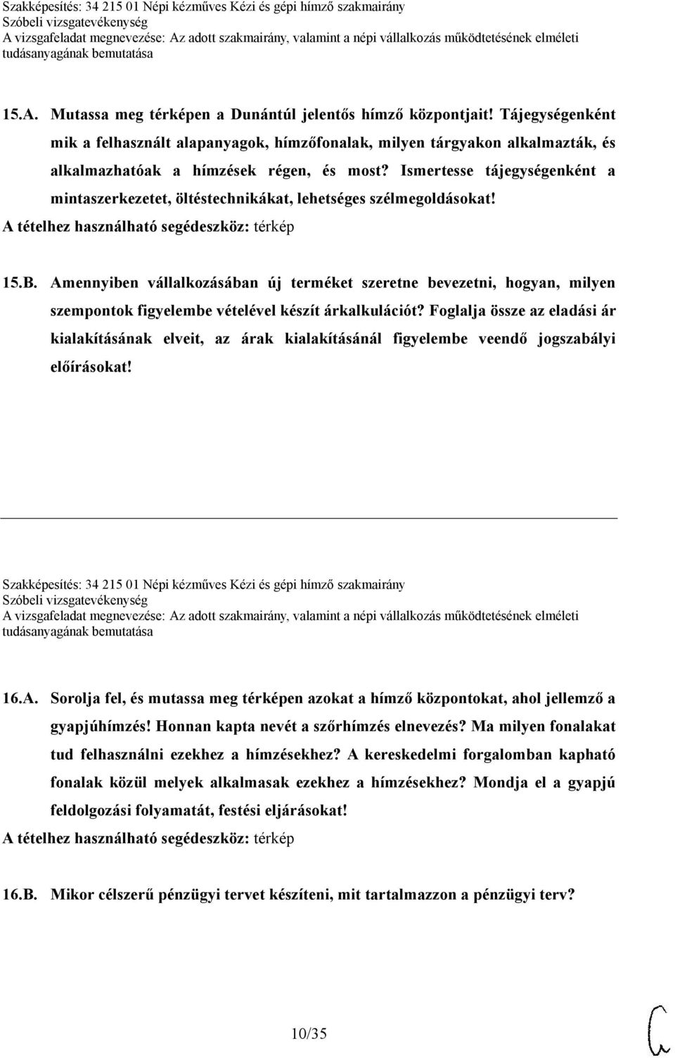 Ismertesse tájegységenként a mintaszerkezetet, öltéstechnikákat, lehetséges szélmegoldásokat! A tételhez használható segédeszköz: térkép 15.B.