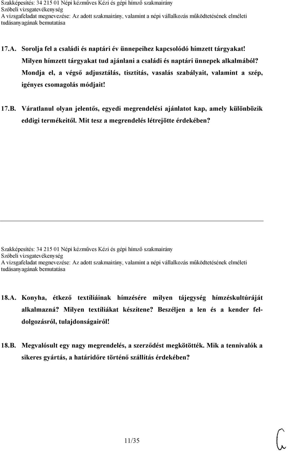 Váratlanul olyan jelentős, egyedi megrendelési ajánlatot kap, amely különbözik eddigi termékeitől. Mit tesz a megrendelés létrejötte érdekében?