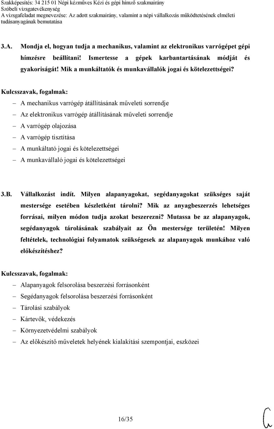 A mechanikus varrógép átállításának műveleti sorrendje Az elektronikus varrógép átállításának műveleti sorrendje A varrógép olajozása A varrógép tisztítása A munkáltató jogai és kötelezettségei A